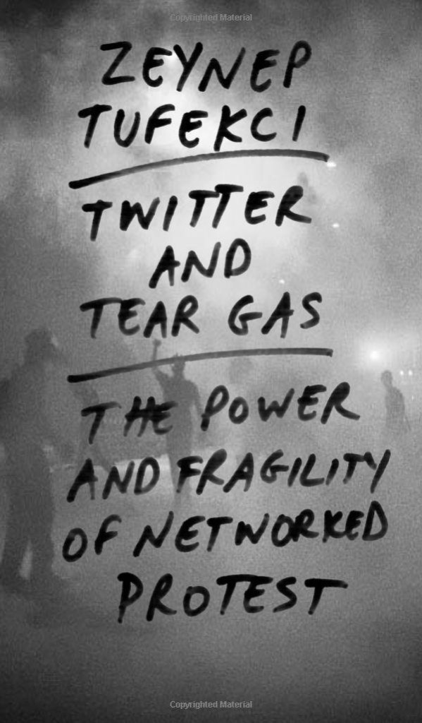 Cover: Tufekci, Zeynep (2017): Twitter and Tear Gas - The Power and Fragility of Networked Protest.