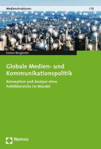 Cover: Berghofer, Simon (2017): Globale Medien und Kommunikationspolitik.