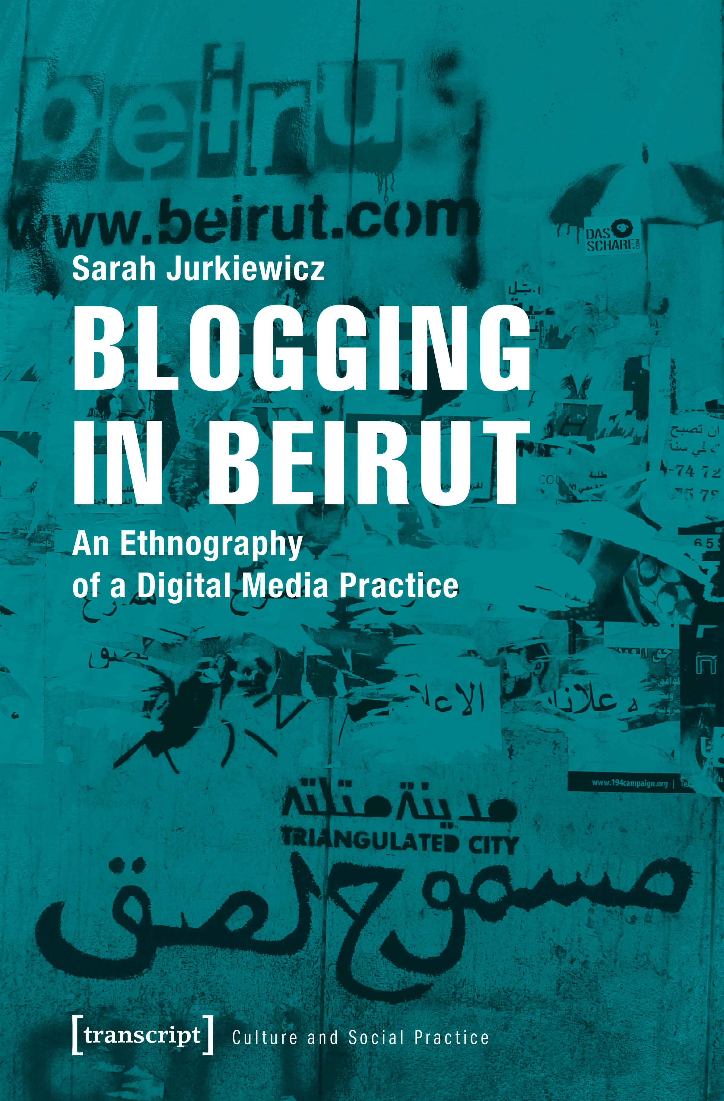 Cover: Jurkiewicz (2018). Blogging in Beirut. An Ethnography of a Digital Media Practice.