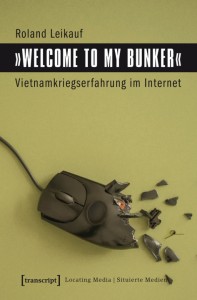 Cover: Leikauf (2016). „Welcome to My Bunker“. Vietnamkriegserfahrung im Internet.