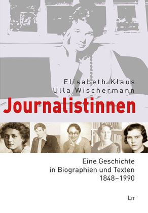 Cover: Klaus & Wischermann (2013). Journalistinnen. Eine Geschichte in Biographien und Texten. 1848 - 1990.