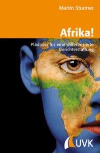 Cover: Sturmer (2013). Afrika! Plädoyer für eine differenzierte Berichterstattung