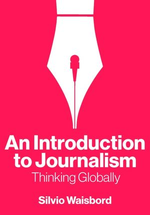 Buchcover: An Introduction to Journalism. Thinking Globally von Silvio Waisbord