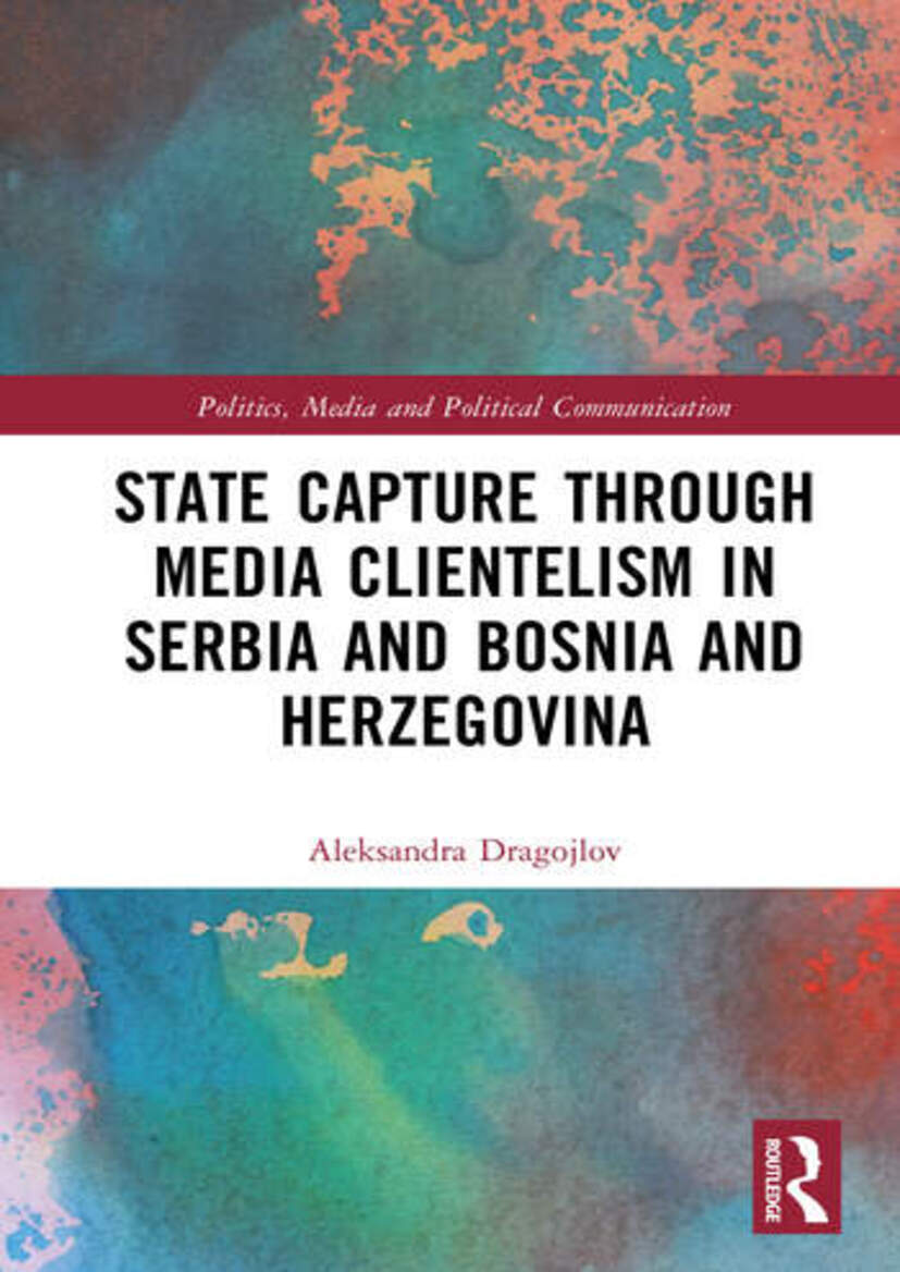 Book Cover Dragojlov "State Capture through Media Clientelism in Serbia and Herzegovina: Challenges to Normative Power Europe